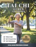 Tai-Chi-Gehen Für Senioren: Ein 28-Tage-Tai-Chi-Gehprogramm Für Besseres Gleichgewicht, Starke Gelenke Und Sturzprävention
