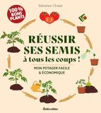 Réussir ses semis à tous les coups !: Mon potager facile & économique