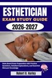 Esthetician Exam Study Guide 2026–2027: State Board Exam Preparation with Practice Questions, Detailed Explanations, and Essential Skincare Knowledge