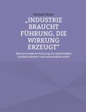 Industrie Books on Demand Industrie braucht Führung, die Wirkung erzeugt