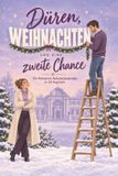 Düren, Weihnachten und eine zweite Chance: Ein Romance-Adventskalender in 24 Kapiteln