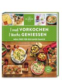 1 Meal Prep für die ganze Familie: 1 mal vorkochen - 1 Woche genießen
