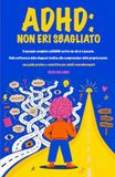 ADHD: NON ERI SBAGLIATO: Il manuale completo sull'ADHD scritto da chi ci è passato. Dalla sofferenza della diagnosi tardiva alla comprensione della ... e scientifica per adulti neurodivergenti