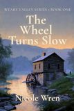 The Wheel Turns Slow: A Story of Grief, Restoration, and Valley-Knowing