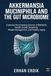 AKKERMANSIA MUCINIPHILA ET LE MICROBIOME INTESTINAL : Exploration de la science émergente de la santé métabolique, de la sensibilité à l'insuline, de la gestion du poids et du vieillissement en bonne santé