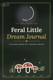 Feral Little Dream Journal: A No-Rules Dream Log for Recording, Decoding & Meeting Yourself in the Dark — With Moon & Recall Trackers and a Dream-Symbol Dictionary