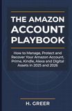 The Amazon The Amazon Account Playbook: How to Manage, Protect and Recover Your Amazon Account, Prime, Kindle, Alexa and Digital Assets in 2025 and 2026