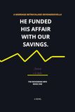 HE Independently Published HE FUNDED HIS AFFAIR WITH OUR SAVINGS. Paperback