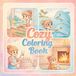 Cozy Coloring Book: Coloring Book for Adults and Teens Featuring Cute Cozy Daily Activities for Relaxation