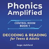 Phonics Amplified: Control Room, Book 1: DECODING & READING for Teens & Adults