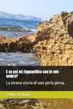 E se poi mi riappacifico con le mie ombre?: La strana storia di una perla persa.