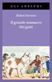 Il Adelphi Il grande massacro dei gatti e altri episodi della storia culturale francese