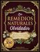 Los Remedios Naturales Olvidados: 300 remedios cuidadosamente seleccionados para el bienestar diario y las dolencias comunes