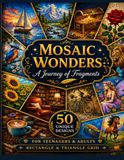 Mosaic Wonders: 50 Mystery Mosaic Designs for Teens and Adults