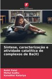 Síntese, Edicoes Nosso Conhecimento Síntese, caracterização e atividade catalítica de complexos de Ba(II) Paperback