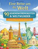 Eine Reise um die Welt: 90 Sehenswürdigkeiten & Weltwunder – Das Ausmalbuch für Erwachsene mit faszinierenden Orten, Architektur und Naturwundern aus aller Welt