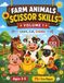 Farm Animals Scissor Skills for Kids Ages 3-5: Fun Cutting Practice Activity Book for Preschoolers with 5 Skill Levels, Cut and Paste Scenes, 8 Farm Animals, Reward Chart and Certificate of Completion