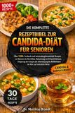 DIE Matthias Brandt Die Komplette Rezeptbibel Zur Candida-Diät Für Senioren