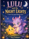 Lulu and the Night Lights: A Bedtime Story About Courage, Friendship, and the Magic of the Dark