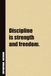 Discipline Is Strength And Freedom. Notebook