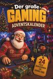 Der Gaming Der große Gaming Adventskalender 24 Türchen mit Geschichten, Gaming-Wissen und Rätseln als das perfekte Gaming-Geschenk