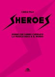 Sheroes Donne che hanno cambiato la musica rock e il mondo