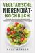 VEGETARISCHE NIERENDIÄT-KOCHBUCH: Praktische, nierenfreundliche Rezepte für einen natriumarmen, kalium- und phosphorarmen Ernährungsplan
