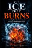The Ingrid Solheimsdottir The Ice That Burns: Investigating Rare Exothermic Reactions and Their Misunderstood Danger