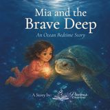 Mia and the Brave Deep: An Ocean Bedtime Story