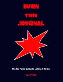 Burn This Journal: The No-Panic Guide to Letting It All Go