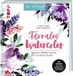 Florales Topp Florales Watercolor: Blumen, Blätter, Kränze Schritt für Schritt. Mit Videos und 2 wunderschönen Postkarten