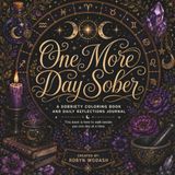 One More Day Sober: A Sobriety Coloring Book and Daily Reflections Journal: Meditative Witchy & Astrology Designs with Hidden Affirmations for Addition Recovery