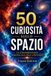 50 Libri GmbH Meraviglie Della Scienza- 50 Curiosità Sullo Spazio