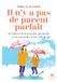 Il n'y a pas de parent parfait: Se libérer de la pression parentale et se connecter à son enfant: 31564