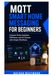 MQTT Smart Home Messaging for Beginners: Connect Home Assistant, ESPHome, and IoT Devices with Simple Workflows