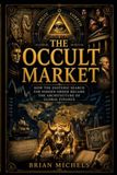 THE OCCULT MARKET: How the Esoteric Search for Hidden Order Became the Architecture of Global Finance