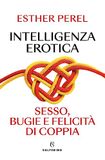 Intelligenza erotica. Sesso, bugie e felicità di coppia Paperback