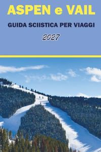 ASPEN e VAIL GUIDA SCIISTICA PER VIAGGI 2027