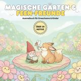 Magische Gärten & Feen-Freunde: Das magische Malbuch mit über 30 Feen & Gnomen für Erwachsene & Kinder | Kawaii Fantasie im Zaubergarten