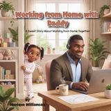 Working from Home with Daddy: A Sweet Story About Working from Home Together