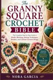 The Granny Square Crochet Bible