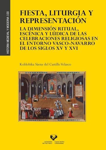 Fiesta, ARGITARAPEN ZERBITZUA S.E. Fiesta, liturgia y representación. La dimensión ritual, escénica y lúdica de las celebraciones religiosas en el entorno vasco-navarro de los siglos XV y XVI: 100 Paperback