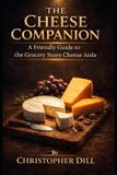 The Libri GmbH The Cheese Companion: A Friendly Guide to the Grocery Store Cheese Aisle