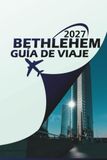 BETHLEHEM GUÍA DE VIAJE 2027