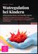 Wutregulation bei Kindern: Selbstregulation fördern und Wutanfälle begleiten: Grundlagen der bindungsorientierten Erziehung, um kindliche Aggressionen ... für den Alltag aus der Kinderpsychologie.