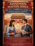 Mandarin Mastery Mandarin Mastery Series: HSK 5-6 - Complete Guide to Native-Level Chinese: Advanced Grammar, Cultural Fluency, Professional Communication, and Lifelong Learning Strategies for Serious Learners Paperback
