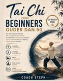 Tai Chi Voor beginners ouder dan 50 : Een eenvoudige handleiding van 30 dagen om je evenwicht te verbeteren, je flexibiliteit te vergroten, je kracht ... en je elke dag zelfverzekerder te voelen.