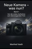 Neue Kamera – was nun?: Digitale Fotografie für Einsteiger