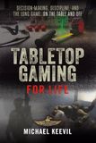 Tabletop Gaming For Life: Decision-making, Discipline, and the Long Game: On the Table and Off