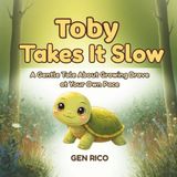 TOBY TAKES IT SLOW: A Gentle Tale About Growing Brave at Your Own Pace